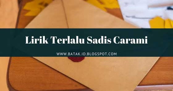 Lirik Terlalu Sadis Carami Hobasta Trio Batak Id