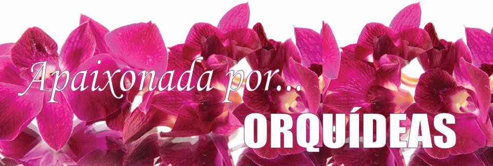 Apaixonada por Orquídeas