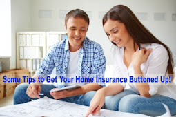 Some Tips to Get Your Home Insurance Buttoned Up!
