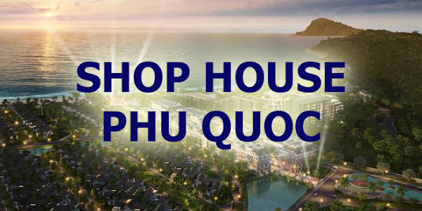 SHOPHOUSE Phú Quốc: Tâm điểm của giới đầu tư tại Đảo Ngọc