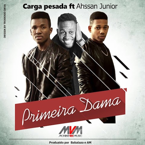 Carga Pesada Feat. Ahssan Jr - Primeira Dama (Prod.Babalaza&_Amprod®) 