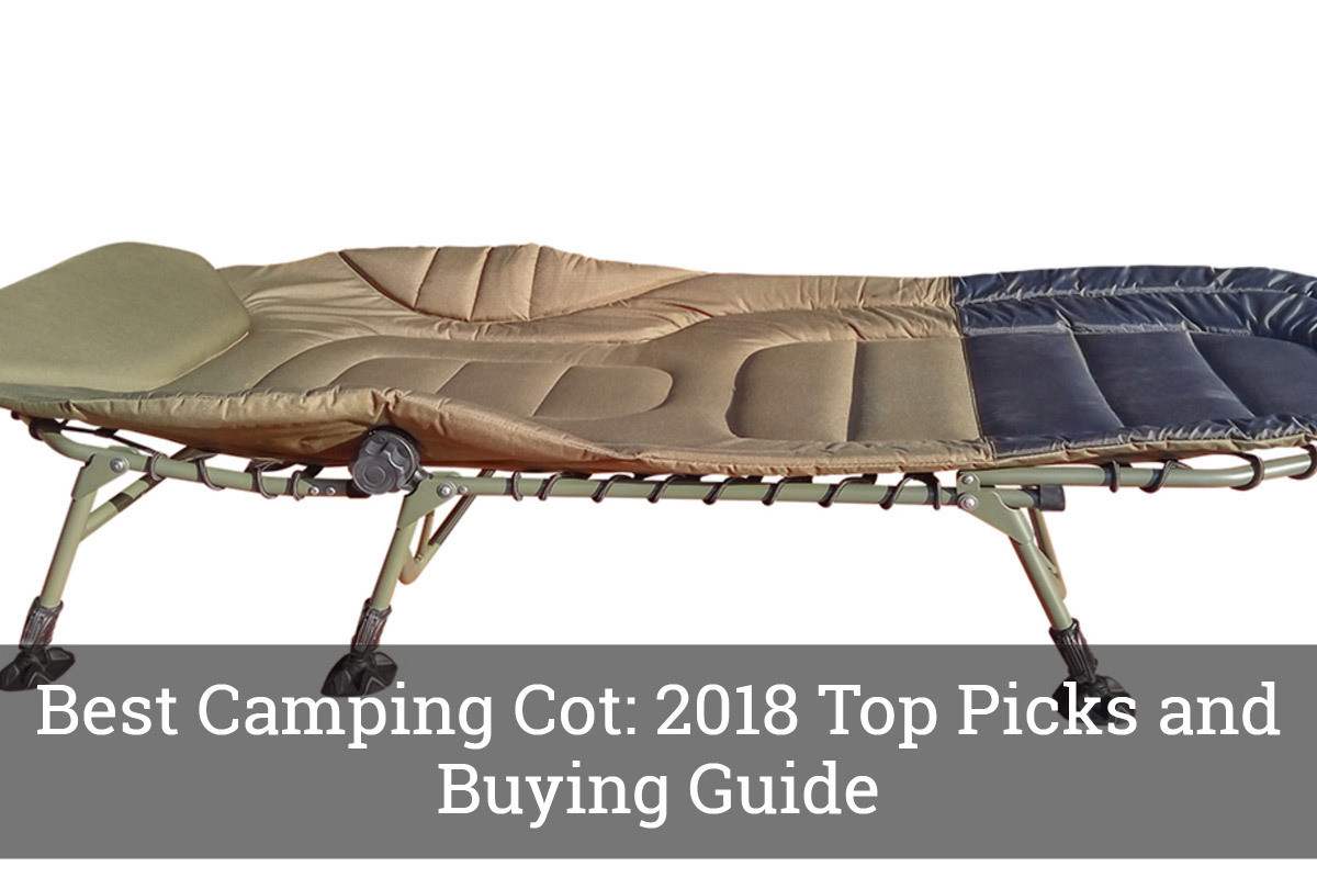 Best Camping Cot 2018 Top Picks and Buying Guide