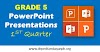 Grade 5 PowerPoint Presentations – First Quarter 