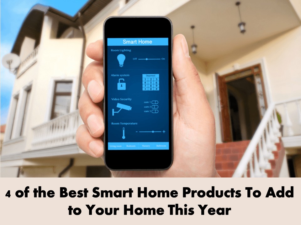 4 of the Best Smart Home Products To Add to Your Home This Year