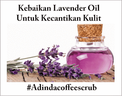 adinda coffee scrub, khasiat lavender oil, kebaikan lavender oil untuk kulit, khasiat lavender oil untuk wajah, khasiat lavender oil untuk muka, kebaikan lavender oil untuk muka, kebaikan lavender oil untuk wajah