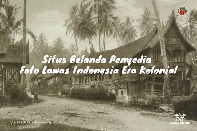 Situs Belanda Penyedia Foto Lawas Indonesia Era Kolonial