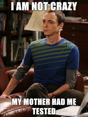 [Image: sheldon-cooper-i-am-not-crazy-my-mother-...tested.jpg]