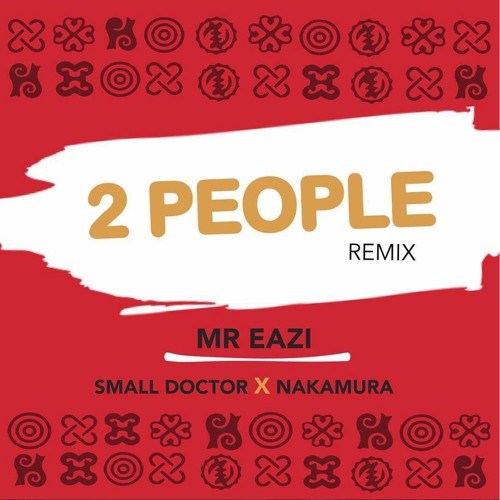 Mr Eazi Ft Small Doctor x Nakamura - 2 People (Remix)