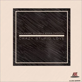 Rocksonic Da Fuba & Afrika Capriccio – Crazy Stupid Love