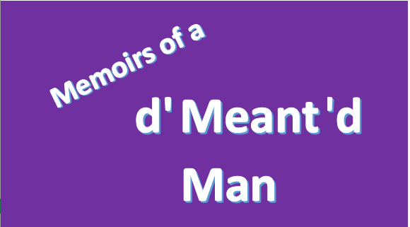 Memoir's of a d' Meant 'd Man