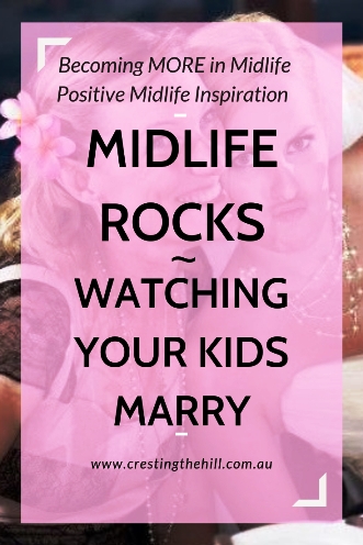 MIDLIFE ROCKS! ~ Watching Your Kids Marry - learning to let go and watch them make their own lives. #midlife #emptynest