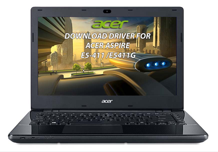 Acer E5-411 Driver Windows 8.1 | 10 64-bit