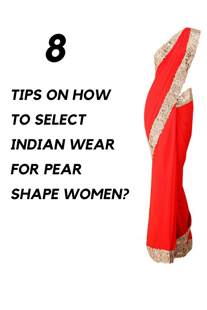 8 Tips on How to Select Indian Wear for Pear Shape Women?