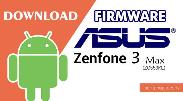 Download Firmware / Stock ROM Asus Zenfone 3 Max (ZC553KL) All Versions