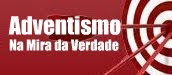 Adventismo na Mira da Verdade