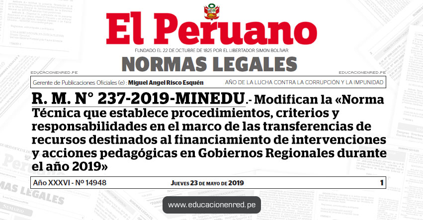 R. M. N° 237-2019-MINEDU - Modifican la «Norma Técnica que establece procedimientos, criterios y responsabilidades en el marco de las transferencias de recursos destinados al financiamiento de intervenciones y acciones pedagógicas en Gobiernos Regionales durante el año 2019» www.minedu.gob.pe R. M. N° 237-2019-MINEDU - Modifican la «Norma Técnica que establece procedimientos, criterios y responsabilidades en el marco de las transferencias de recursos destinados al financiamiento de intervenciones y acciones pedagógicas en Gobiernos Regionales durante el año 2019» www.minedu.gob.pe