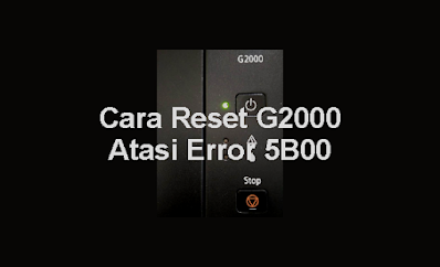 Cara Reset Printer Canon G2000 Error 5B00