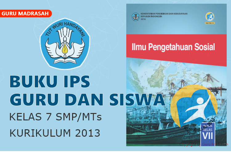 Buku IPS Guru dan Siswa Kelas 7 SMP/MTs Kurikulum 2013 | Guru Madrasah