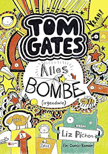 Tom Gates, Band 03: Alles Bombe (irgendwie) (Tom Gates / Comic Roman: Comic Roman, Band 3)