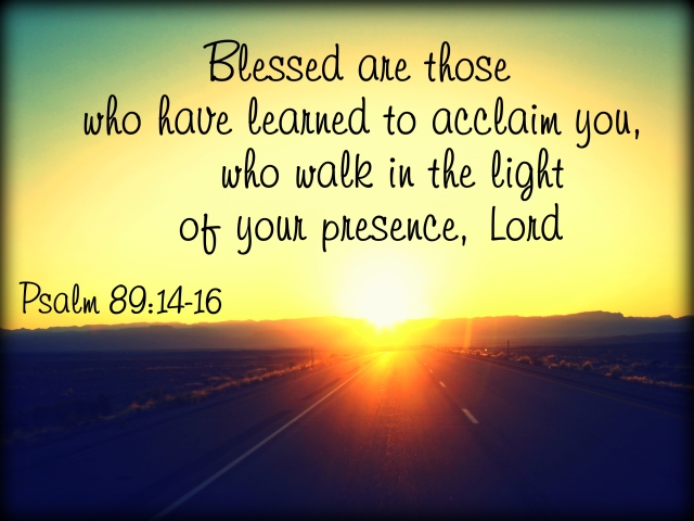 Blessed Are Those Who Have Learned To Acclaim You Who Walk In The blessed-are-those-who-have-learned-to-acclaim-you-who-walk-in-the