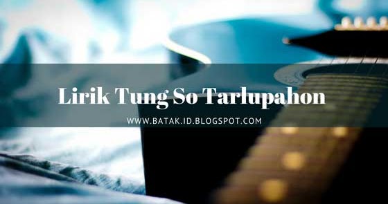 Lirik Tung So Tarlupahon The Boys Trio Batak Id