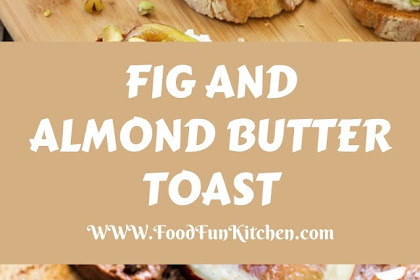 FIG AND ALMOND BUTTER TOAST