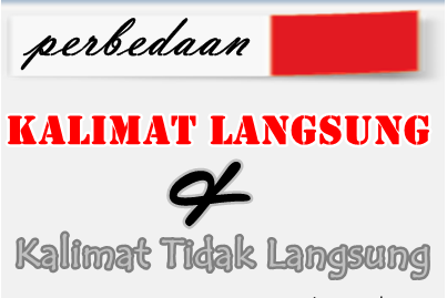 Perbedaan dan Contoh Kalimat Langsung dan Kalimat Tidak Langsung