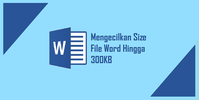 Trik Cara Mengecilkan Ukuran File Microsoft Word Dengan Mudah