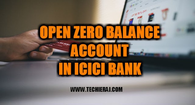 How To Open Zero Balance Account In ICICI Bank - Techie Raj