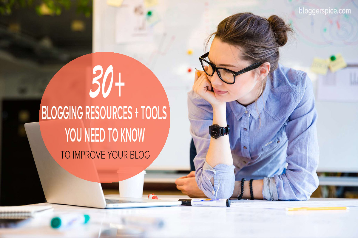 30+ Blogging Resources You need to know to Improve your Blog A-Z of best and totally free blogging tools & resources