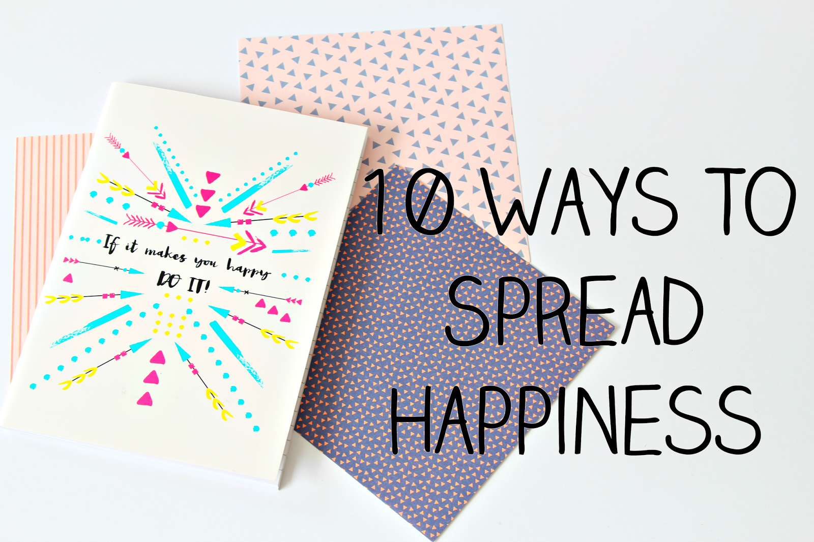10 Ways To Spread Happiness bloggers UK mental health happiness smiles how to be happy quick easy steps