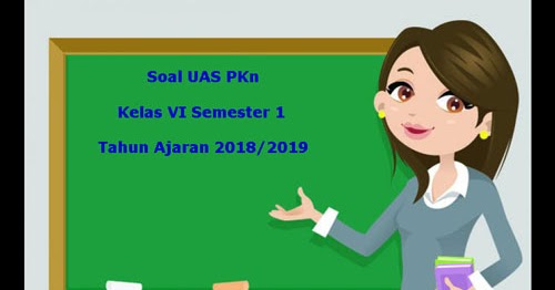 Soal Uas Pkn Kelas 6 Semester 1 Terbaru Tahun Ajaran 2018 2019 Juragan Les