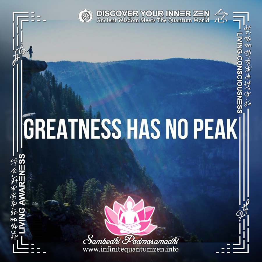 Greatness Has No Peak - Infinite Quantum Zen, Success Life Quotes