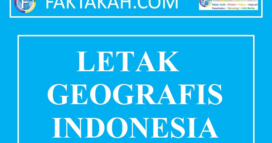 Keuntungan Dan Kelemahan Letak Geografis Indonesia Penyebab Dan Pengaruhnya Faktasantuy Com
