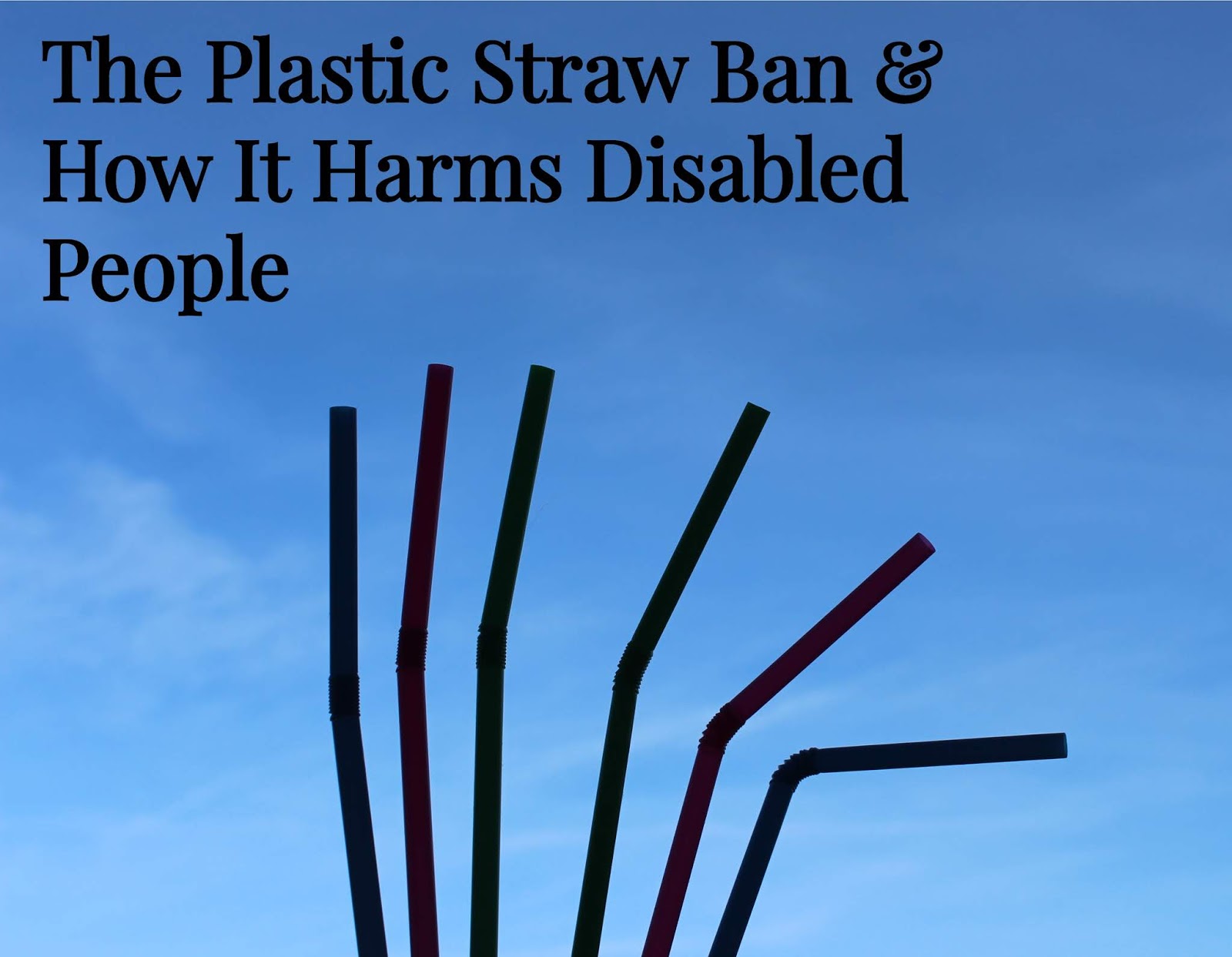 The Plastic Straw Ban & How It Harms Disabled People Shona Louise