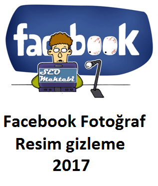 Facebook Fotoğraf Resim gizleme 2017