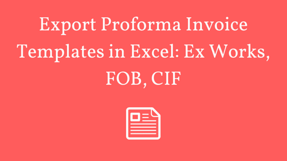 Export Proforma Invoice Templates In Excel Ex Works Fob Cif Advancedontrade Com Export Import Customs