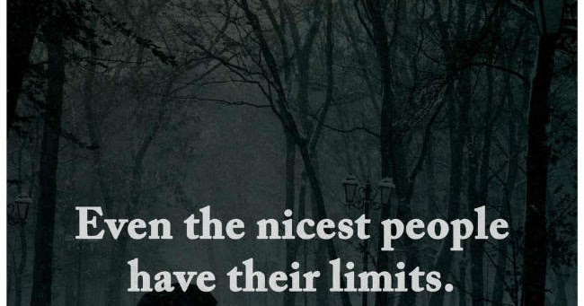 Even the nicest people have their limits.