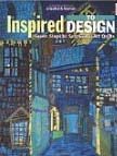 Inspired to Design; Seven Steps to Successful Quilts