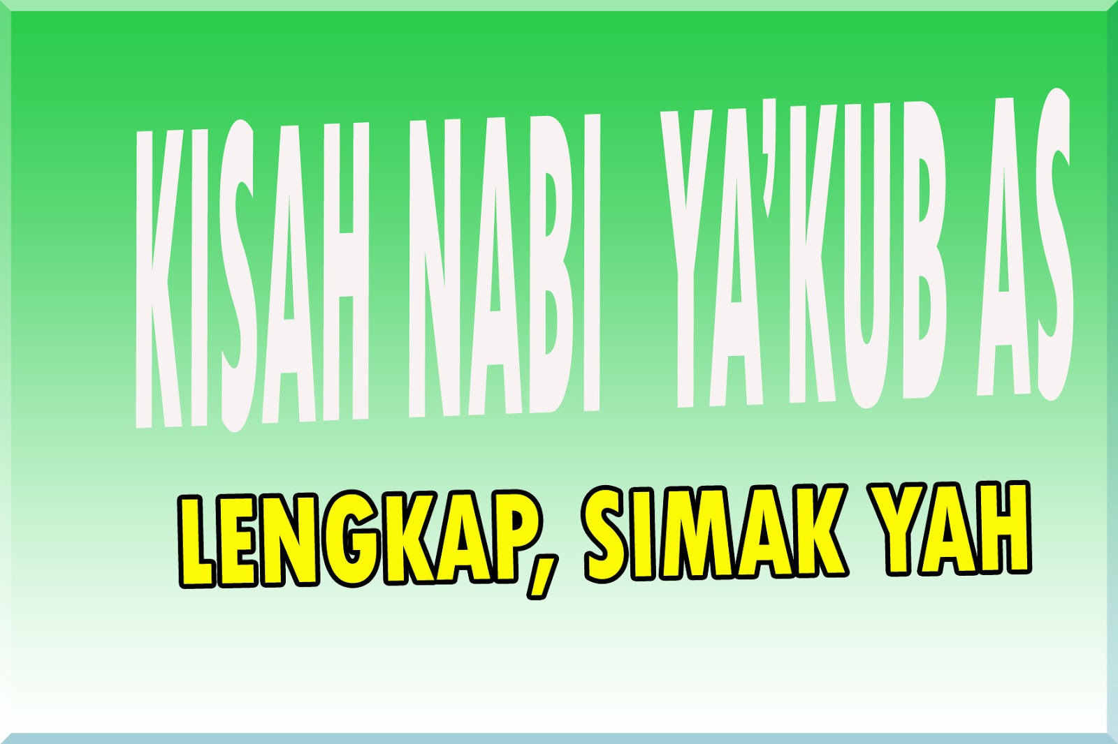 Kisah Lengkap Nabi Yakub As Kisah Hidup Para Nabi