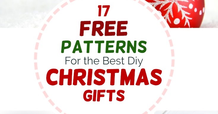 17 free patterns for diy christmas gifts applegreen cottage christmas gifts for free