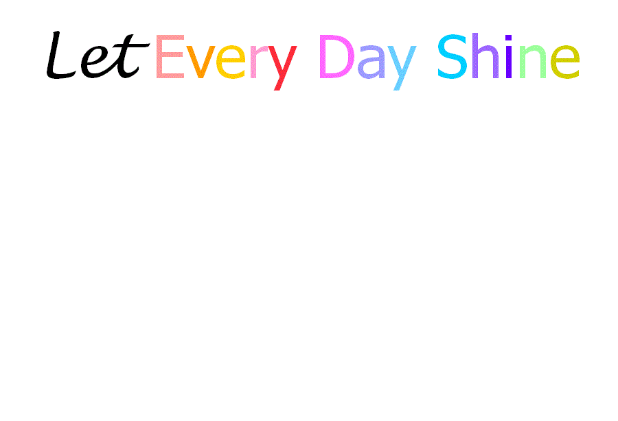 Let Every Day Shine