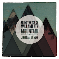 Joshua James - 'From the Top of Willamette Mountain' CD Review ( Intelligent Noise)