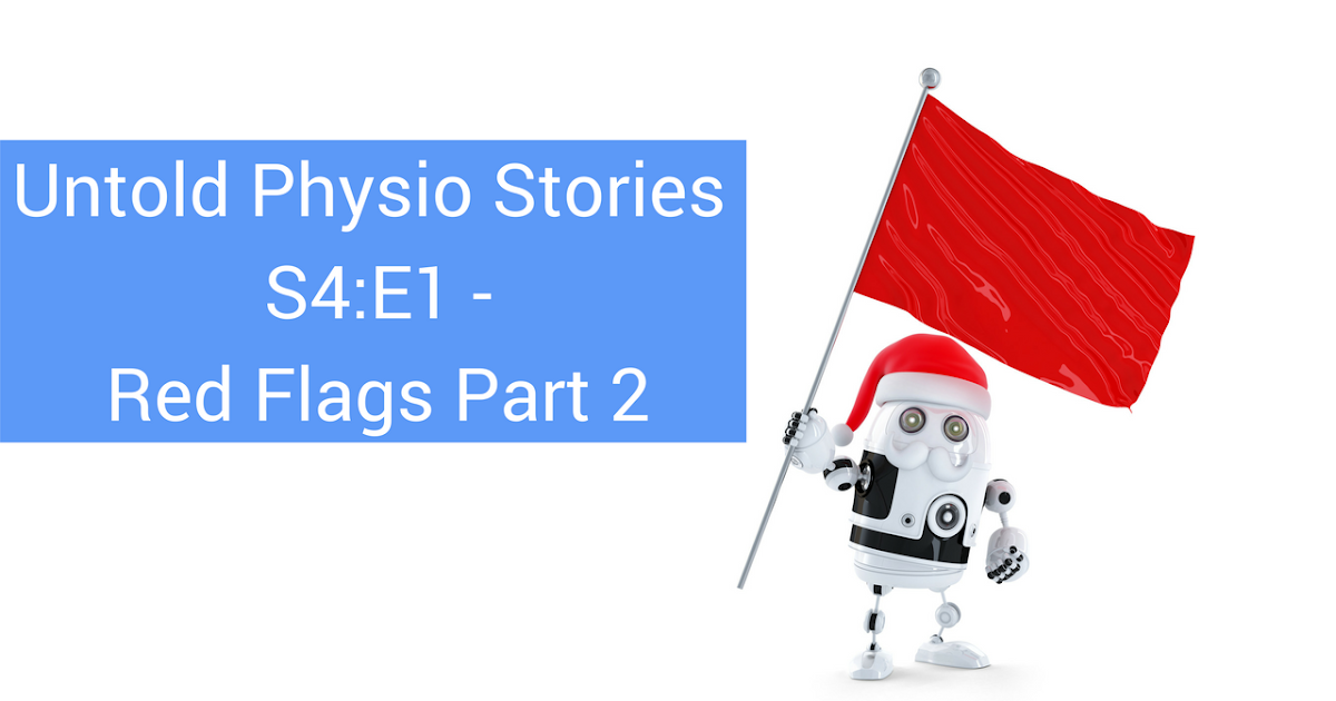 Untold Physio Stories S4E1 Red Flags Part 2 Modern Manual Therapy Blog