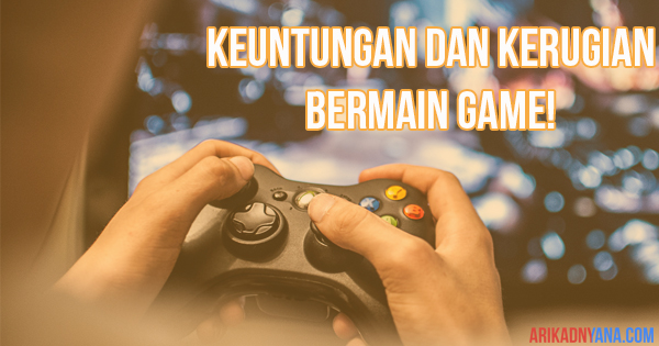 Keuntungan dan Kerugian Bermain Game