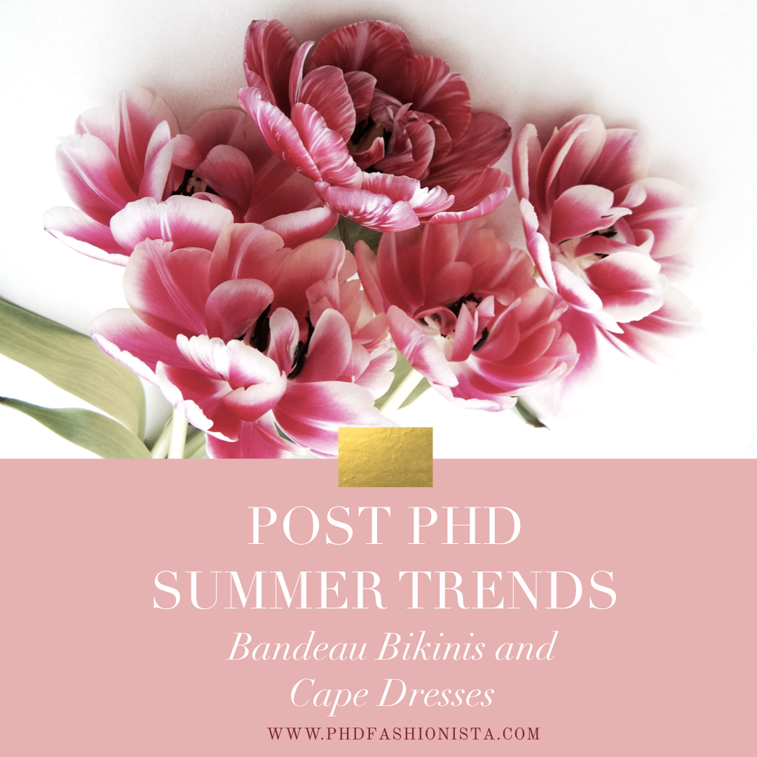 Post PhD Summer Trends – Bandeau Bikinis and Cape Dresses