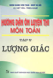 Hướng Dẫn Ôn Luyện Thi Môn Toán Tập 5 lượng giác - Vũ Việt Yên, Triệu Khuê - Vũ Việt Yên, Triệu Khuê
