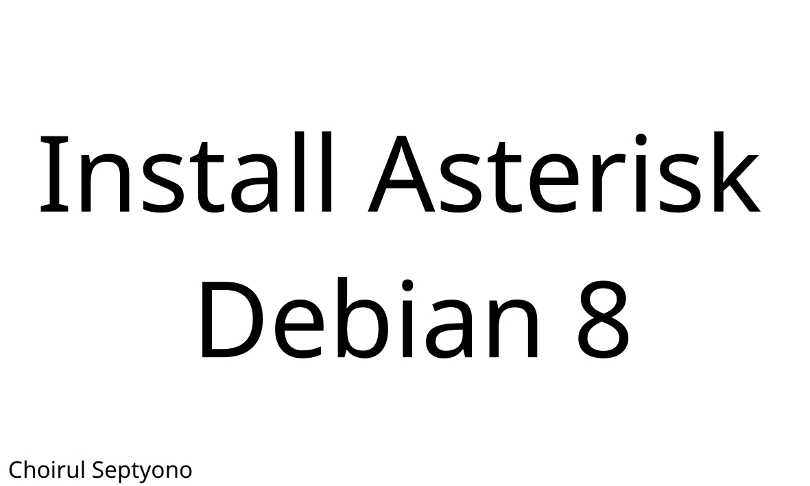 Cara Install dan Konfigurasi VoIP Server Asterisk Di Debian 8