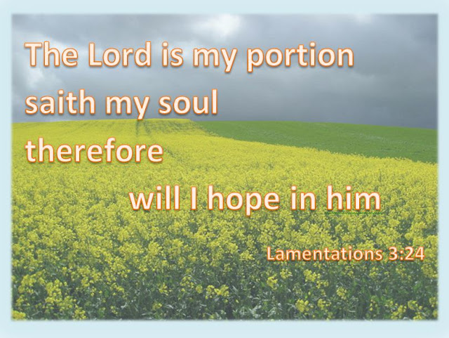 The Lord is my portion, saith my soul; therefore will I hope in him