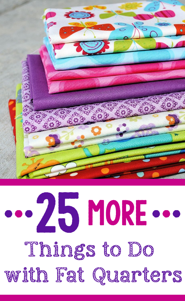 25 More Things to Do with Fat Quarters